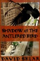 Shadow of the Antlered Bird - David Sklar