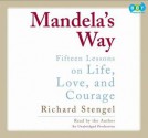 Mandela's Way: Fifteen Lessons on Life, Love, and Courage - Richard Stengel