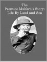 The Prentice Mulford's Story: Life By Land and Sea - Prentice Mulford