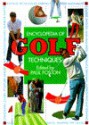 The Encyclopedia of Golf Techniques: The Complete Step-By-Step Guide to Mastering the Game of Golf - Paul Foston