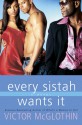 Every Sistah Wants It - Victor McGlothin