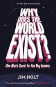 Why Does the World Exist?: One Man's Quest for the Big Answer - Jim Holt