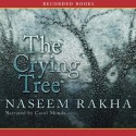 The Crying Tree - Naseem Rakha, Carol Monda