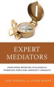 Expert Mediators: Overcoming Mediation Challenges in Workplace, Family, and Community Conflicts - Jean Poitras