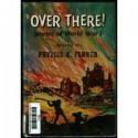 Over There: Stories of World War One - Phyllis R. Fenner