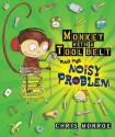 Monkey with a Tool Belt and the Noisy Problem (Carolrhoda Picture Books) - Chris Monroe