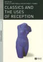 Classics And The Uses Of Reception - Charles Martindale