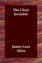 The Choir Invisible - James Lane Allen