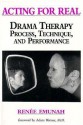 Acting For Real: Drama Therapy Process, Technique, And Performance - Renee Emunah