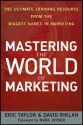 Mastering the World of Marketing: The Ultimate Training Resource from the Biggest Names in Marketing - Eric Taylor II, David Riklan