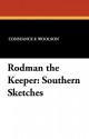 Rodman the Keeper: Southern Sketches - Constance Fenimore Woolson