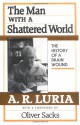 The Man with a Shattered World: The History of a Brain Wound - Alexander R. Luria, Lynn Solotaroff, Oliver Sacks