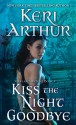 Kiss The Night Goodbye - Keri Arthur