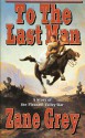 To The Last Man: A Story of the Pleasant Valley War - Zane Grey