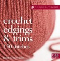 Crochet Edgings & Trims: 150 Stitches. Edited by Kate Haxell - Kate Haxell