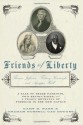 Friends of Liberty: A Tale of Three Patriots, Two Revolutions, and the Betrayal that Divided a Nation: Thomas Jefferson, Thaddeus Kosciuszko, and Agrippa Hull - Gary B. Nash, Graham Russell Hodges, Graham Russell Gao Hodges