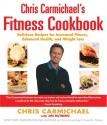 Chris Carmichael's Fitness Cookbook: Delicious Recipes for Increased Fitness, Enhanced Health, and Weight Loss - Chris Carmichael, Jim Rutberg, Mark Tarbell