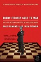 Bobby Fischer Goes to War: How the Soviets Lost the Most Extraordinary Chess Match of All Time - David Edmonds, John Eidinow