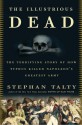 The Illustrious Dead: The Terrifying Story of How Typhus Killed Napoleon's Greatest Army - Stephan Talty