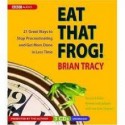 Eat That Frog! 21 Great Ways To Stop Procrastinating And Get More Done In Less Time - Brian Tracy