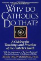 Why Do Catholics Do That? - Kevin Orlin Johnson