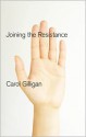 Joining the Resistance - Carol Gilligan