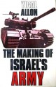 The Making Of Israel's Army - Yigal Allon