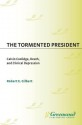 The Tormented President: Calvin Coolidge, Death, and Clinical Depression - Robert E. Gilbert