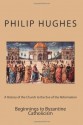 A History of the Church to the Eve of the Reformation: Beginnings to Byzantine Catholicism (Volume 1) - Philip Hughes, Paul A. Böer Sr.