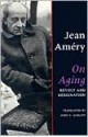 On Aging: Revolt and Resignation - Jean Améry