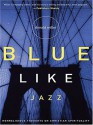 Blue Like Jazz: Nonreligious Thoughts on Christian Spirituality - Donald Miller