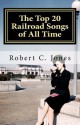 The Top 20 Railroad Songs of All Time - Robert C. Jones