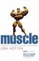 Muscle: A Writer's Trip Through a Sport with No Boundaries - Jon Hotten