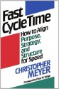 Fast Cycle Time: How to Align Purpose, Strategy, and Structure for - Christopher Meyer