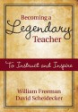 Becoming a Legendary Teacher: To Instruct and Inspire - William B. Freeman, David D. Scheidecker