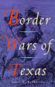 Border Wars of Texas - James T. DeShields