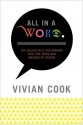 All in a Word: 100 Delightful Excursions into the Uses and Abuses of Words - Vivian Cook