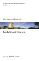 The Oxford Book of Irish Short Stories (Oxford Books of Prose) - James Stephens, James Joyce, Oliver Goldsmith, Michael McLaverty, Desmond Hogan, Joseph Sheridan Le Fanu, William Trevor, Terence de Vere White, Brian Friel, Julia O'Faolain, Benedict Kiely, George Moore, William Carleton, Daniel Corkery, Gerald Griffin, John McGahern, A