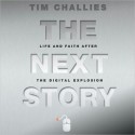 The Next Story: Life and Faith After the Digital Explosion (MP3 Book) - Tim Challies, Adam Black