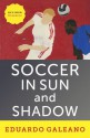 Soccer in Sun and Shadow - Eduardo Galeano, Mark Fried