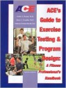 Ace's Guide to Exercise Testing and Program Design: A Fitness Professional's Handbook - Cedric X. Bryant, Barry A. Franklin