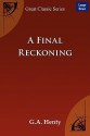 A Final Reckoning - G.A. Henty