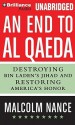 An End to Al-Qaeda: Destroying Bin Laden's Jihad and Restoring America's Honor - Malcolm W. Nance, Arthur Morey