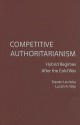 Competitive Authoritarianism: Hybrid Regimes After the Cold War - Steven Levitsky, Lucan A. Way