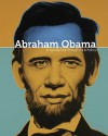 Abraham Obama: A Guerilla Tour Through Art and Politics - Ron English