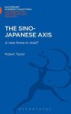 The Sino-Japanese Axis: A New Force in Asia? - Robert Taylor