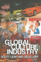 Global Culture Industry: The Mediation of Things - Scott Lash, Celia Lury