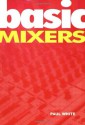 Basic Mixers (Music Technology Series) - Paul White