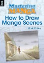 Mastering Manga, How to Draw Manga Scenes - Mark Crilley