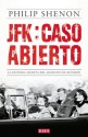 JFK: caso abierto: La historia secreta del asesinato de Kennedy (Spanish Edition) - Philip Shenon